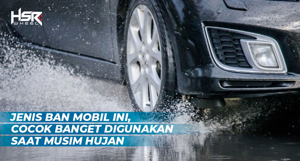 Jenis Ban Mobil Yang Cocok Digunakan Saat Musim Hujan