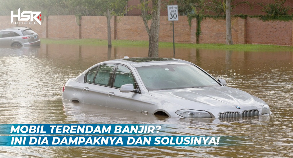 Mobil Terendam Banjir, Ini Dia Dampak dan Solusinya!
