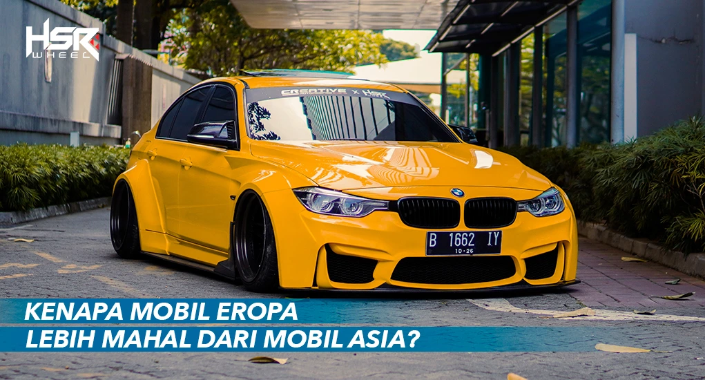 Kenapa Mobil Eropa Lebih Mahal Dari Mobil Asia_
