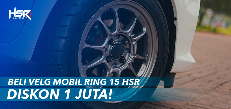 Beli Velg Mobil Ring 15 HSR, Diskon 1 Juta!